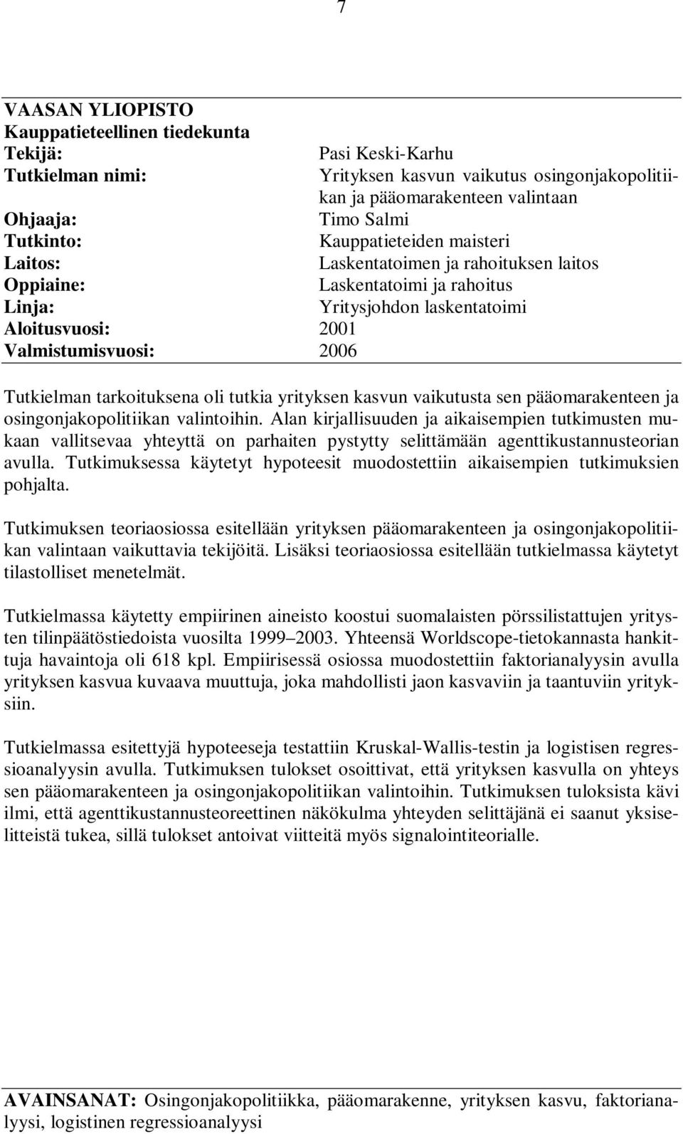 tarkoituksena oli tutkia yrityksen kasvun vaikutusta sen pääomarakenteen ja osingonjakopolitiikan valintoihin.