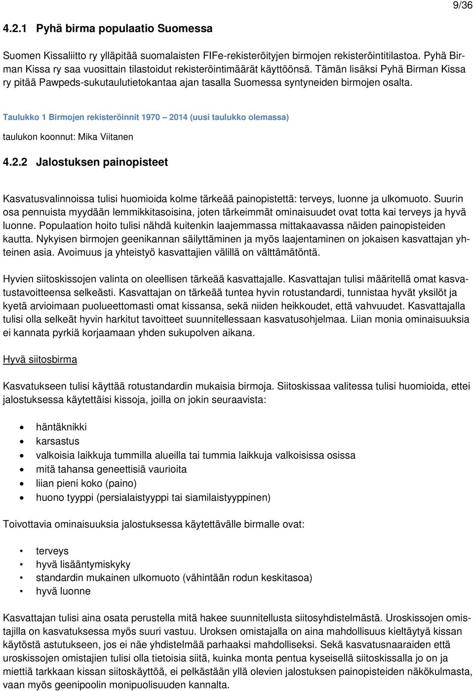 Taulukko 1 Birmojen rekisteröinnit 1970 2014 (uusi taulukko olemassa) taulukon koonnut: Mika Viitanen 4.2.2 Jalostuksen painopisteet Kasvatusvalinnoissa tulisi huomioida kolme tärkeää painopistettä: terveys, luonne ja ulkomuoto.