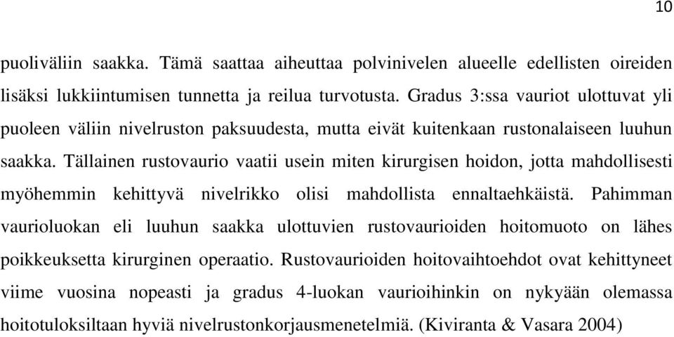 Tällainen rustovaurio vaatii usein miten kirurgisen hoidon, jotta mahdollisesti myöhemmin kehittyvä nivelrikko olisi mahdollista ennaltaehkäistä.