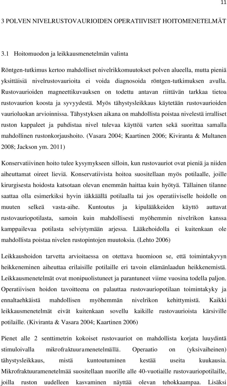 röntgen-tutkimuksen avulla. Rustovaurioiden magneettikuvauksen on todettu antavan riittävän tarkkaa tietoa rustovaurion koosta ja syvyydestä.