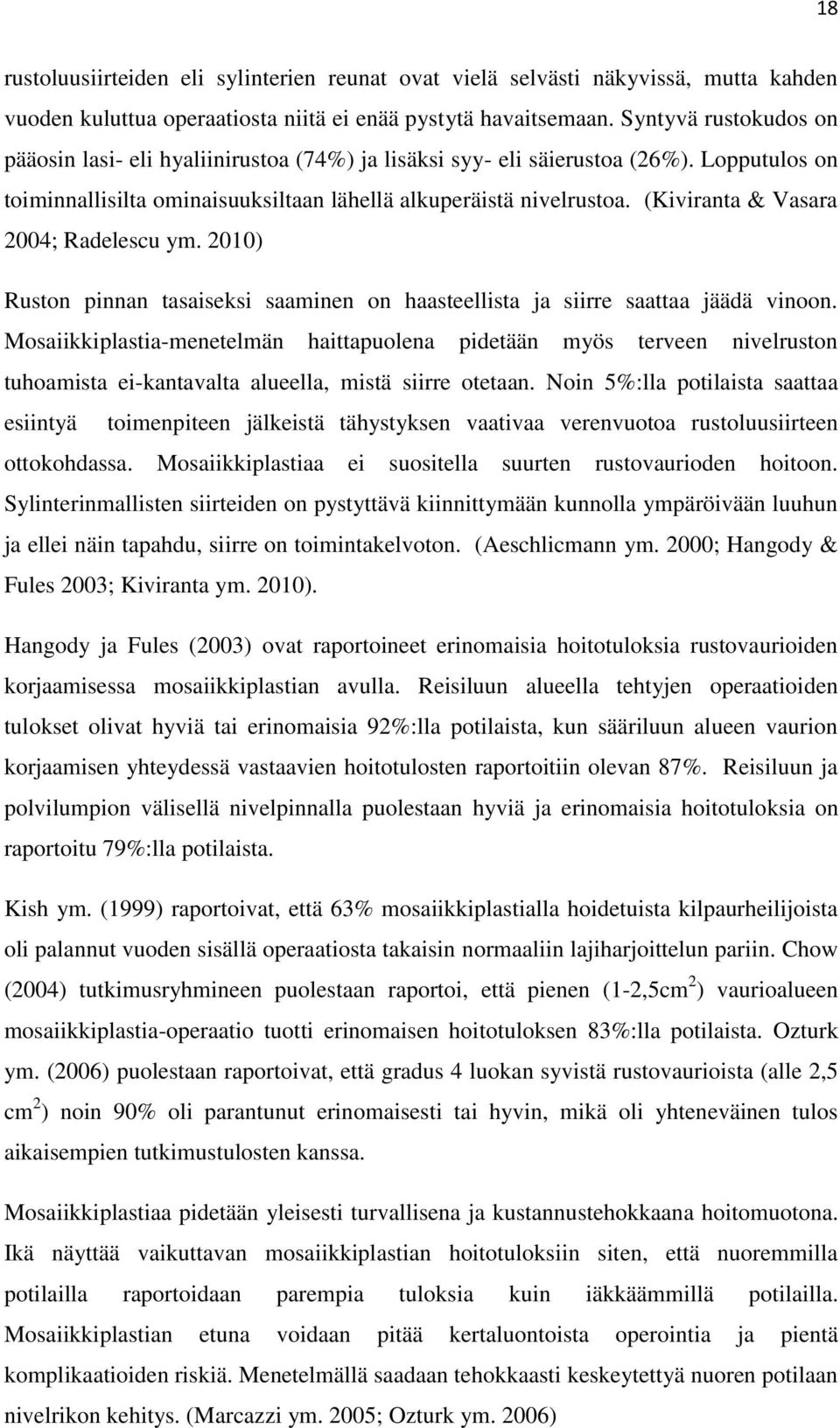 (Kiviranta & Vasara 2004; Radelescu ym. 2010) Ruston pinnan tasaiseksi saaminen on haasteellista ja siirre saattaa jäädä vinoon.