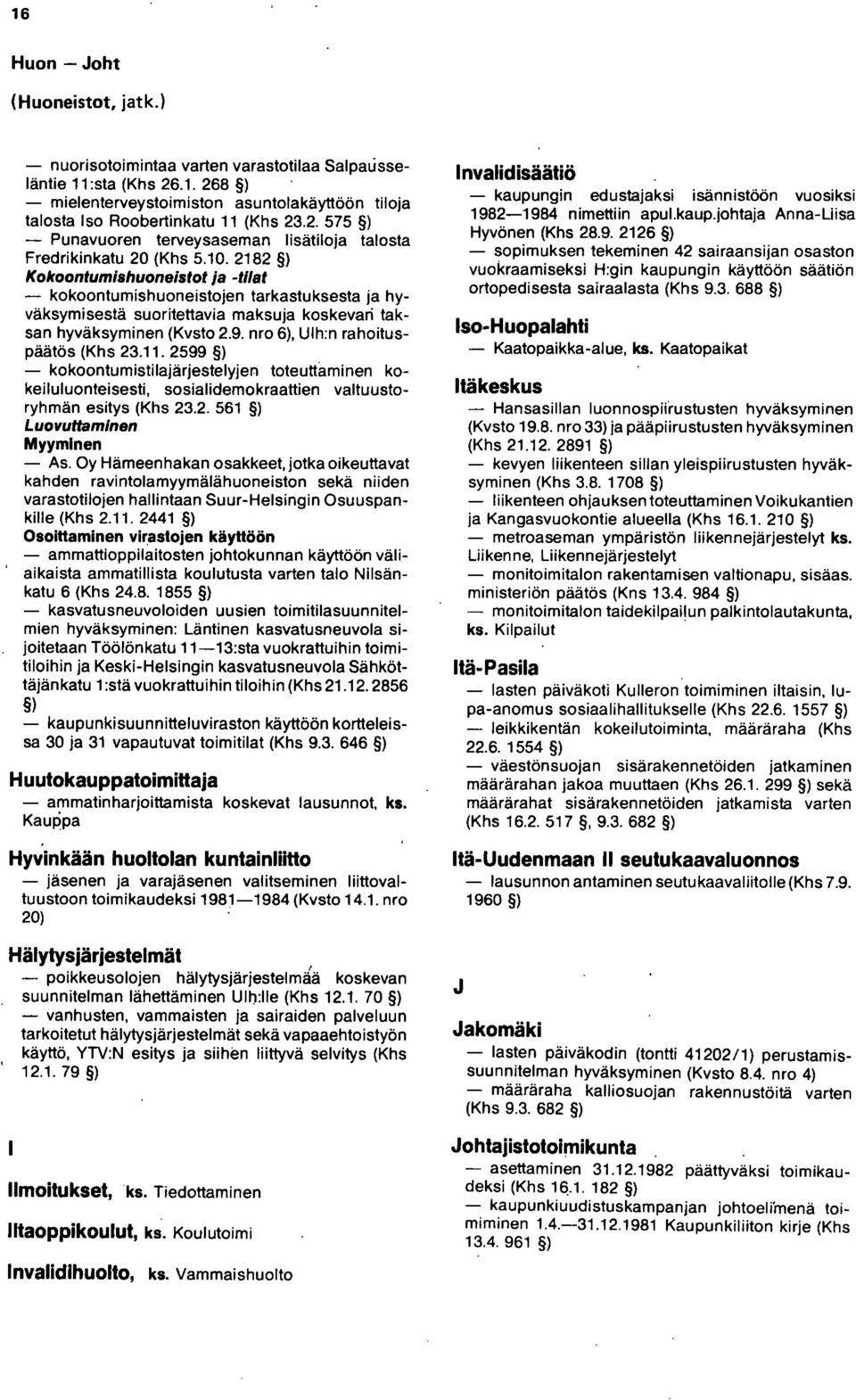 2182 Kokoontumishuoneistot ja -tilat - kokoontumishuoneistojen tarkastuksesta ja hyväksymisestä suoritettavia maksuja koskevari taksan hyväksyminen (Kvsto 2.9. nro 6), Ulh:n rahoituspäätös (Khs 23.11.