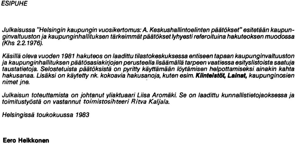 Käsillä oleva vuoden 1981 hakuteos on laadittu tilastokeskuksessa entiseen tapaan kaupunginvaltuuston ja kaupunginhallituksen päätösasiakirjojen perusteella lisäämällä tarpeen vaatiessa