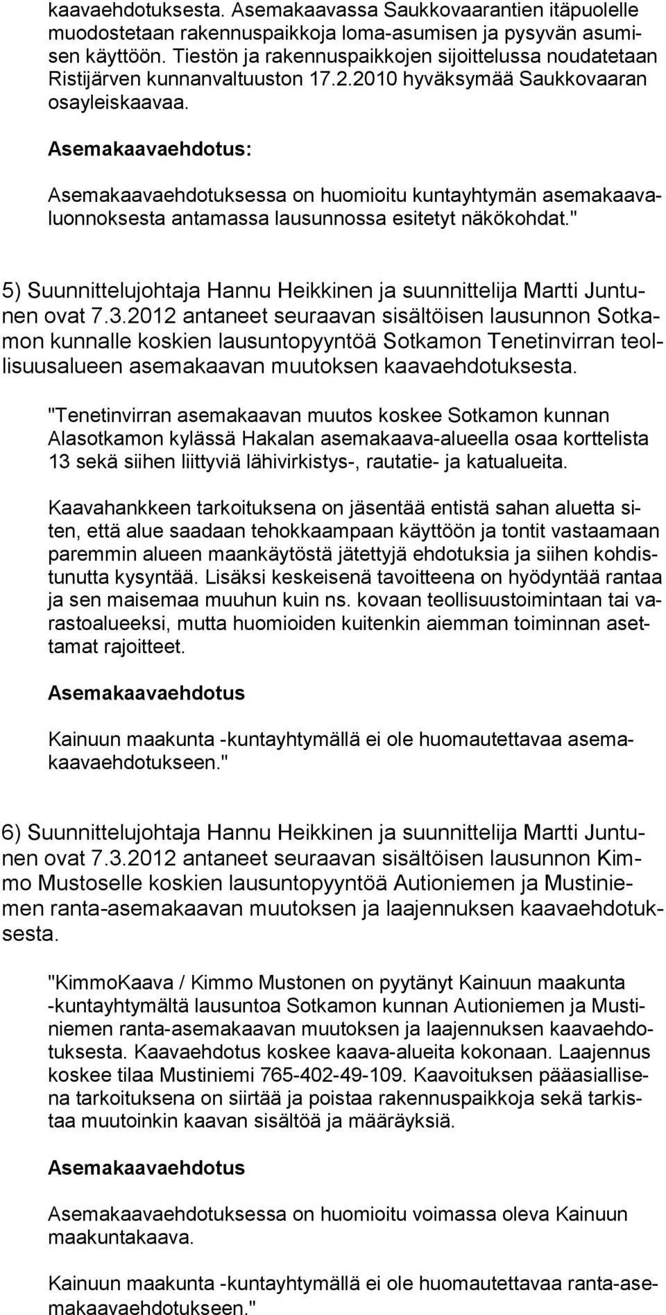 Asemakaavaehdotus: Asemakaavaehdotuksessa on huomioitu kuntayhtymän asema kaa valuonnoksesta antamas sa lausunnossa esitetyt näkökohdat.