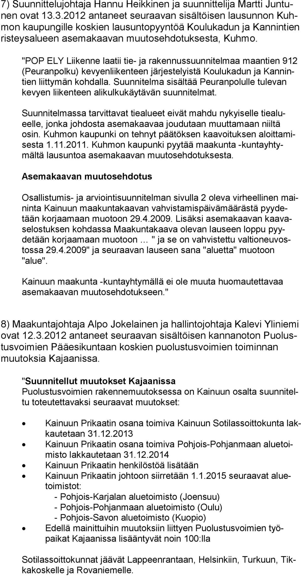 "POP ELY Liikenne laatii tie- ja rakennussuunnitelmaa maantien 912 (Peu ranpolku) kevyenlii kenteen järjestelyistä Koulukadun ja Kannintien liitty män kohdalla.