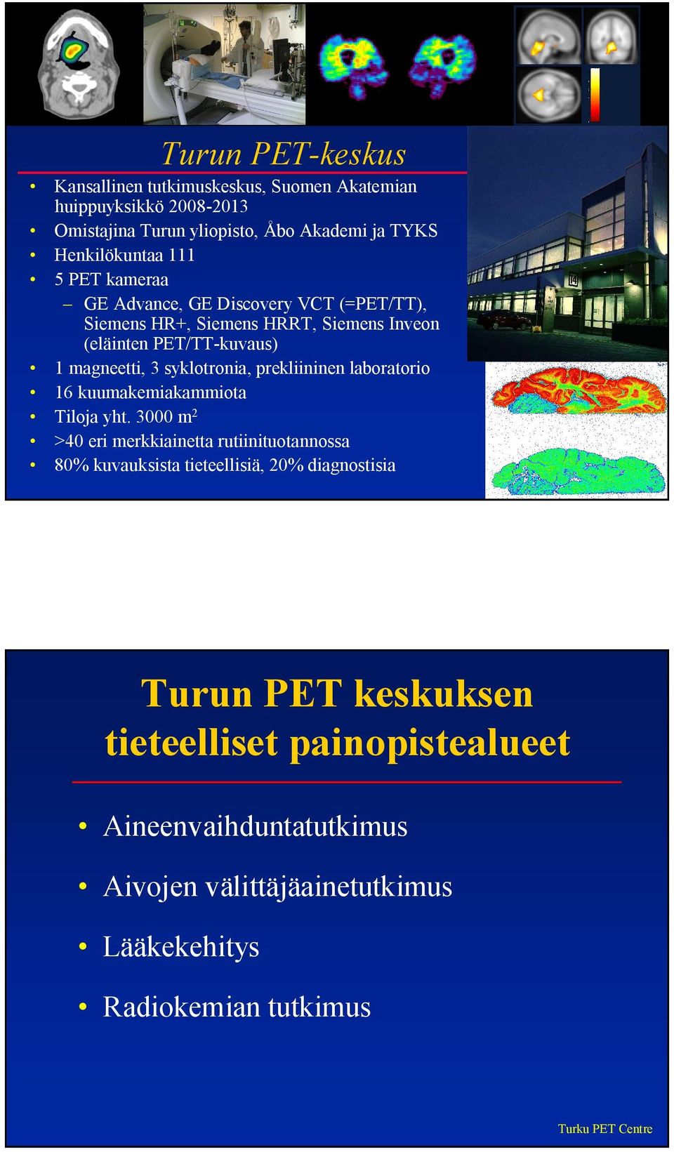 syklotronia, prekliininen laboratorio 16 kuumakemiakammiota Tiloja yht.