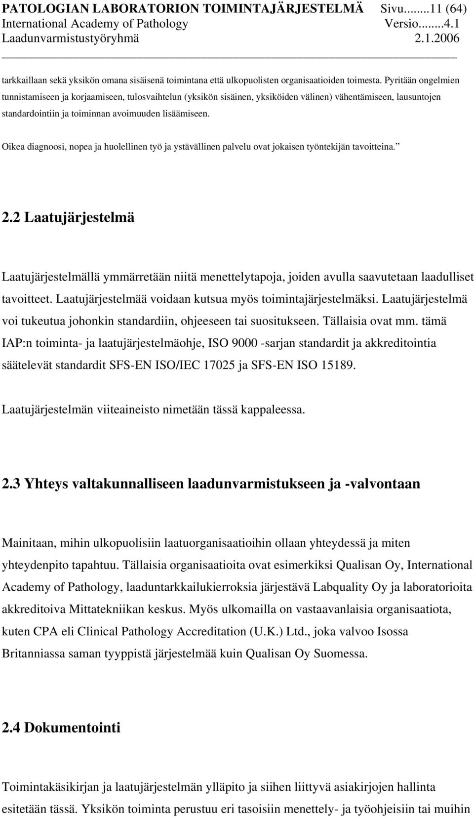 Oikea diagnoosi, nopea ja huolellinen työ ja ystävällinen palvelu ovat jokaisen työntekijän tavoitteina. 2.