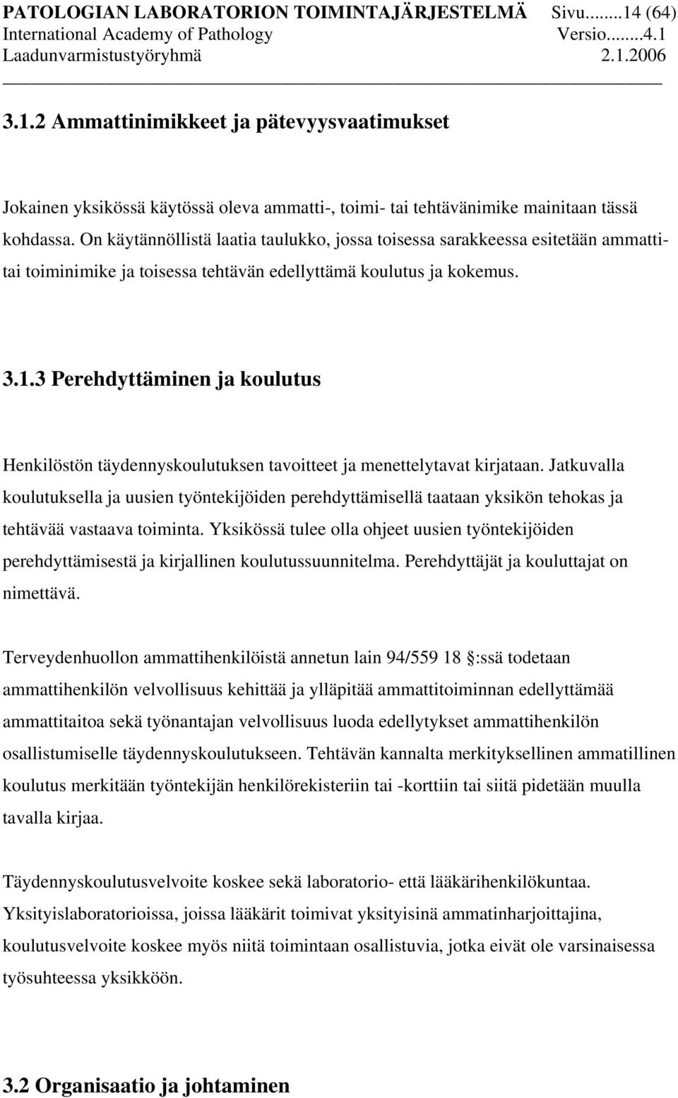 3 Perehdyttäminen ja koulutus Henkilöstön täydennyskoulutuksen tavoitteet ja menettelytavat kirjataan.