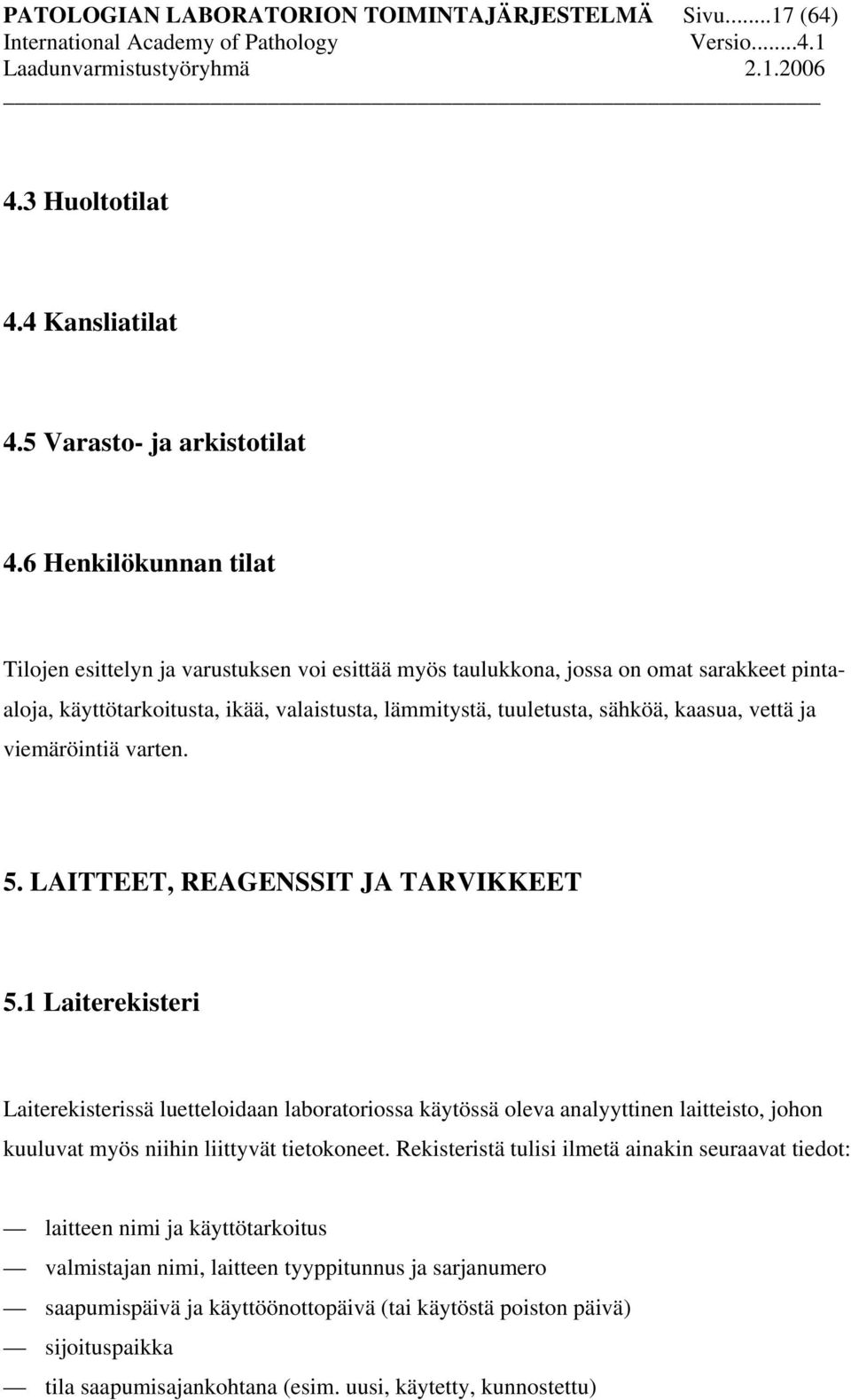 vettä ja viemäröintiä varten. 5. LAITTEET, REAGENSSIT JA TARVIKKEET 5.