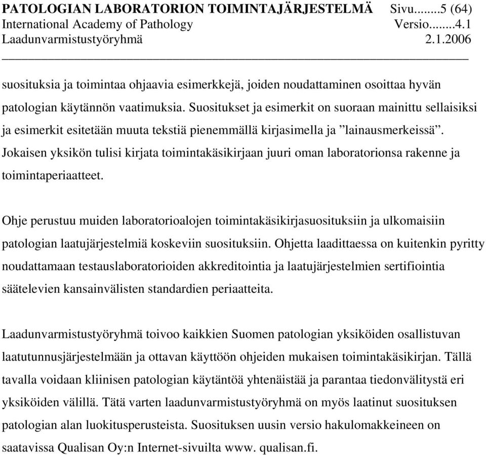 Jokaisen yksikön tulisi kirjata toimintakäsikirjaan juuri oman laboratorionsa rakenne ja toimintaperiaatteet.