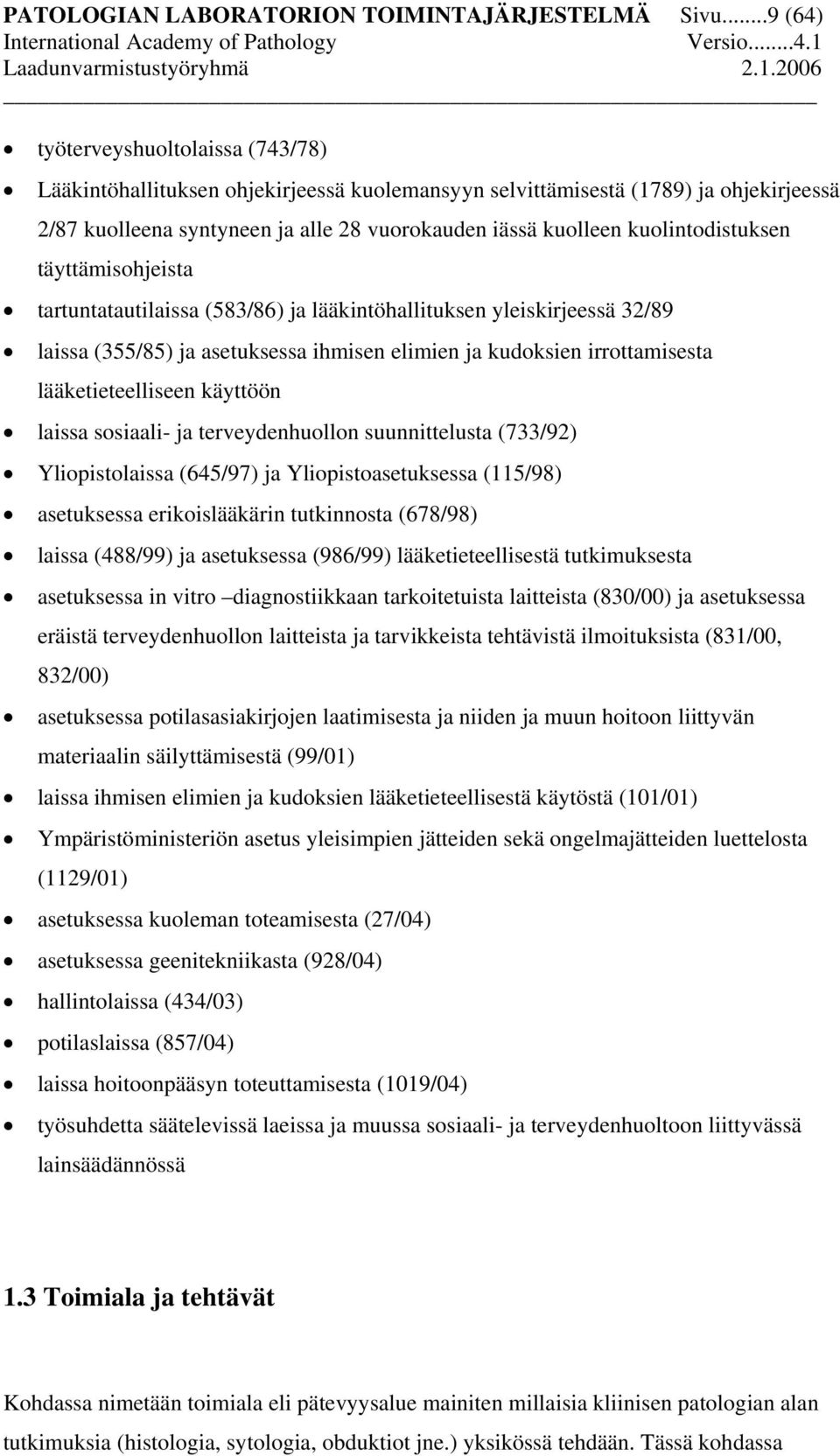 kuolintodistuksen täyttämisohjeista tartuntatautilaissa (583/86) ja lääkintöhallituksen yleiskirjeessä 32/89 laissa (355/85) ja asetuksessa ihmisen elimien ja kudoksien irrottamisesta