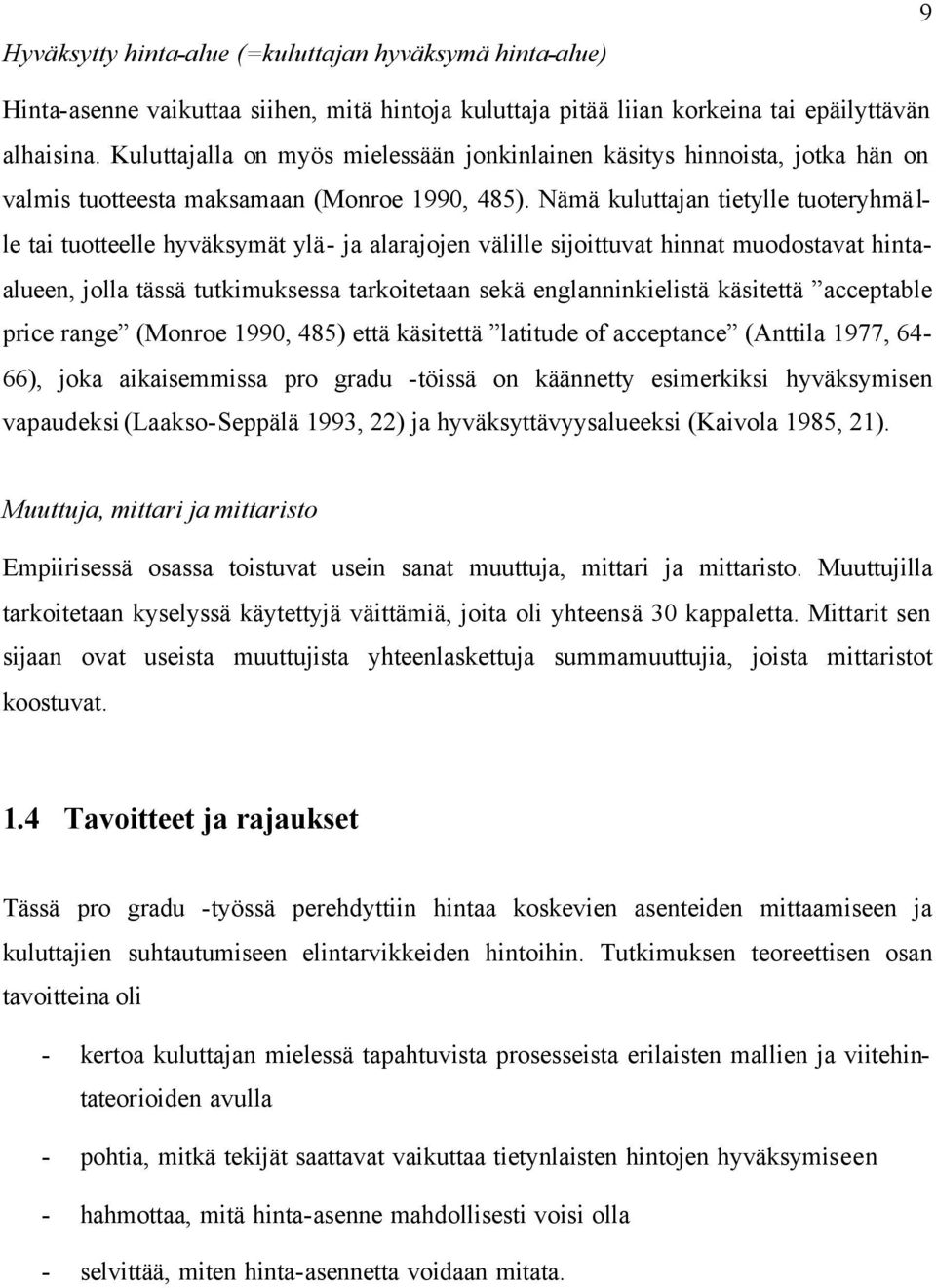 Nämä kuluttajan tietylle tuoteryhmä l- le tai tuotteelle hyväksymät ylä- ja alarajojen välille sijoittuvat hinnat muodostavat hintaalueen, jolla tässä tutkimuksessa tarkoitetaan sekä