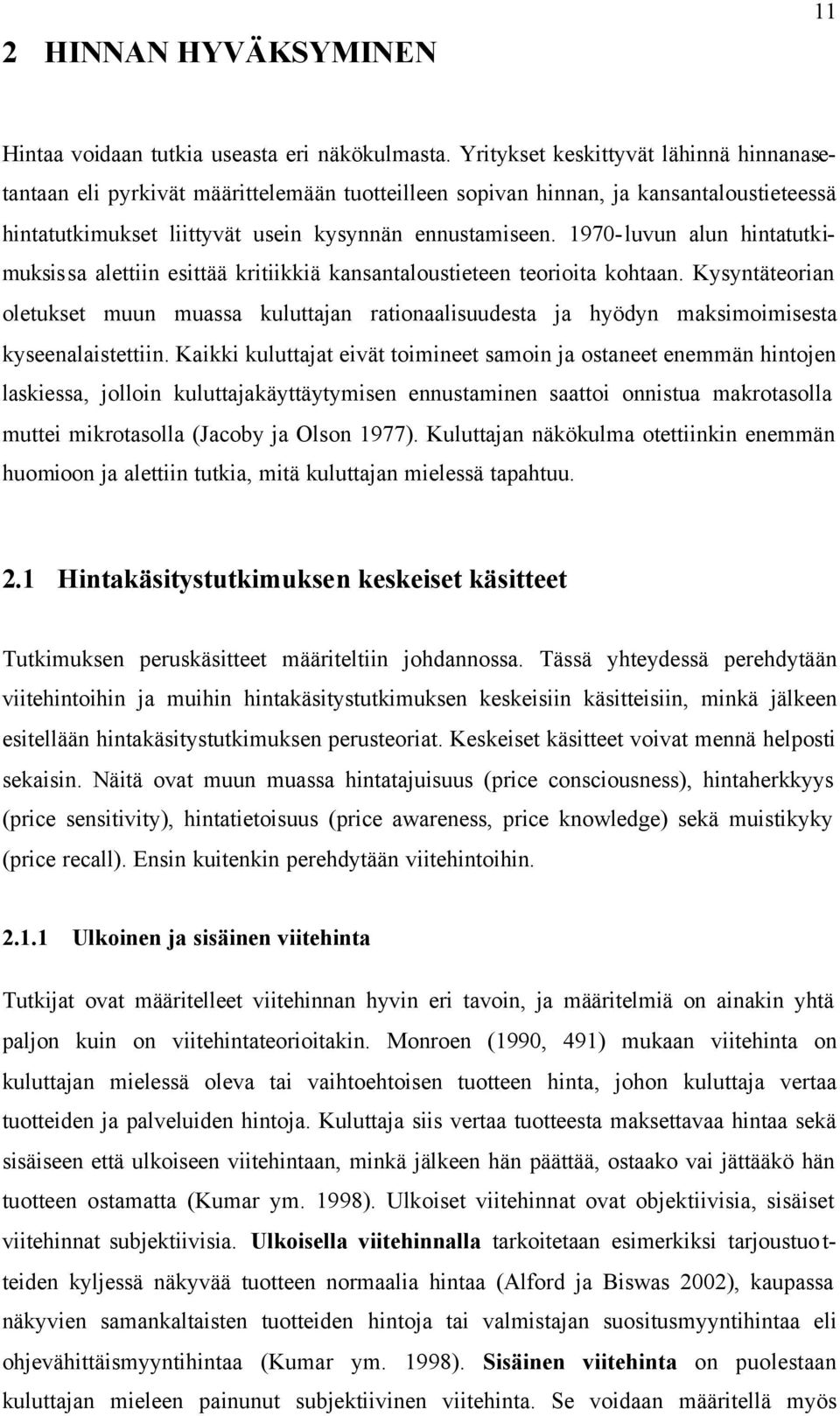 1970- luvun alun hintatutkimuksissa alettiin esittää kritiikkiä kansantaloustieteen teorioita kohtaan.