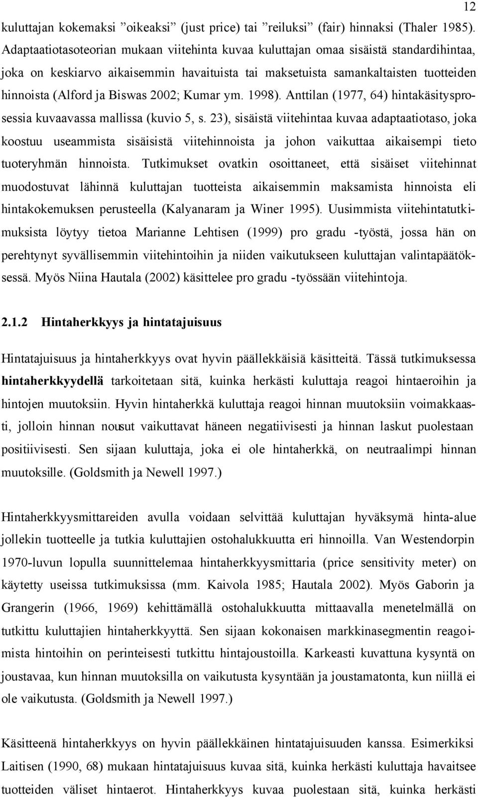 Biswas 2002; Kumar ym. 1998). Anttilan (1977, 64) hintakäsitysprosessia kuvaavassa mallissa (kuvio 5, s.