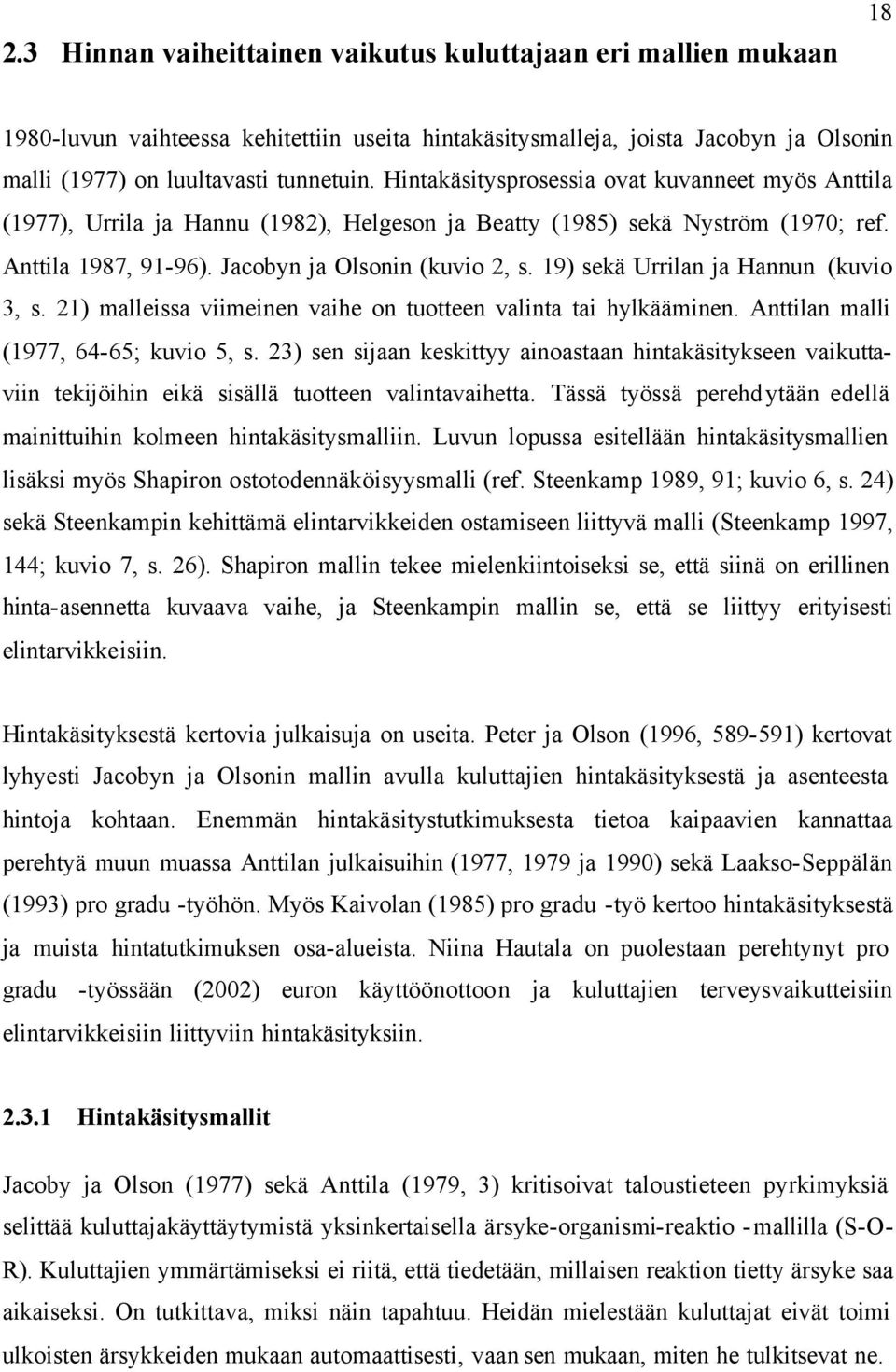 19) sekä Urrilan ja Hannun (kuvio 3, s. 21) malleissa viimeinen vaihe on tuotteen valinta tai hylkääminen. Anttilan malli (1977, 64-65; kuvio 5, s.