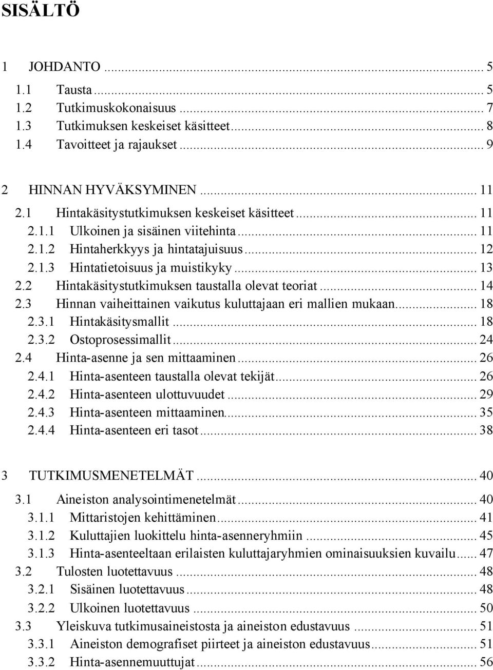 2 Hintakäsitystutkimuksen taustalla olevat teoriat... 14 2.3 Hinnan vaiheittainen vaikutus kuluttajaan eri mallien mukaan... 18 2.3.1 Hintakäsitysmallit... 18 2.3.2 Ostoprosessimallit... 24 2.