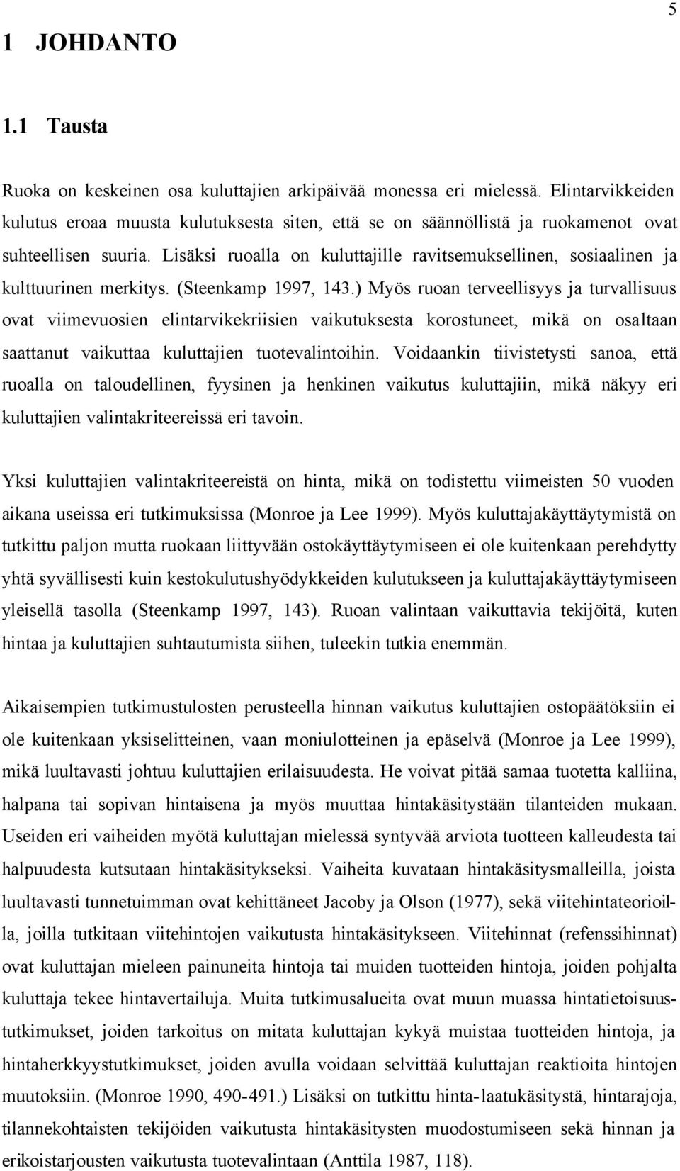 Lisäksi ruoalla on kuluttajille ravitsemuksellinen, sosiaalinen ja kulttuurinen merkitys. (Steenkamp 1997, 143.