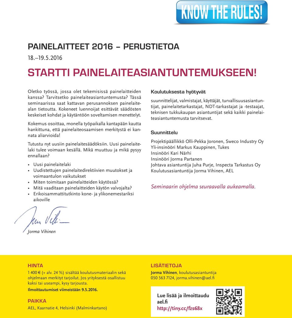 Kokemus osoittaa, monella työpaikalla kantapään kautta hankittuna, että painelaiteosaamisen merkitystä ei kannata aliarvioida! Tutustu nyt uusiin painelaitesäädöksiin.