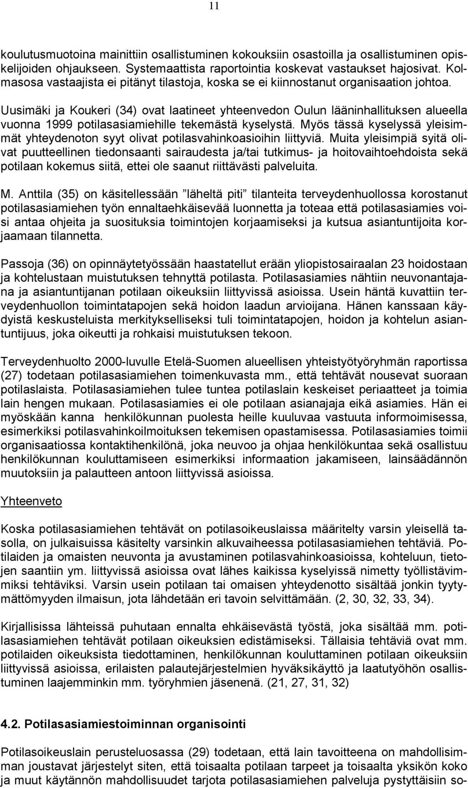 Uusimäki ja Koukeri (34) ovat laatineet yhteenvedon Oulun lääninhallituksen alueella vuonna 1999 potilasasiamiehille tekemästä kyselystä.