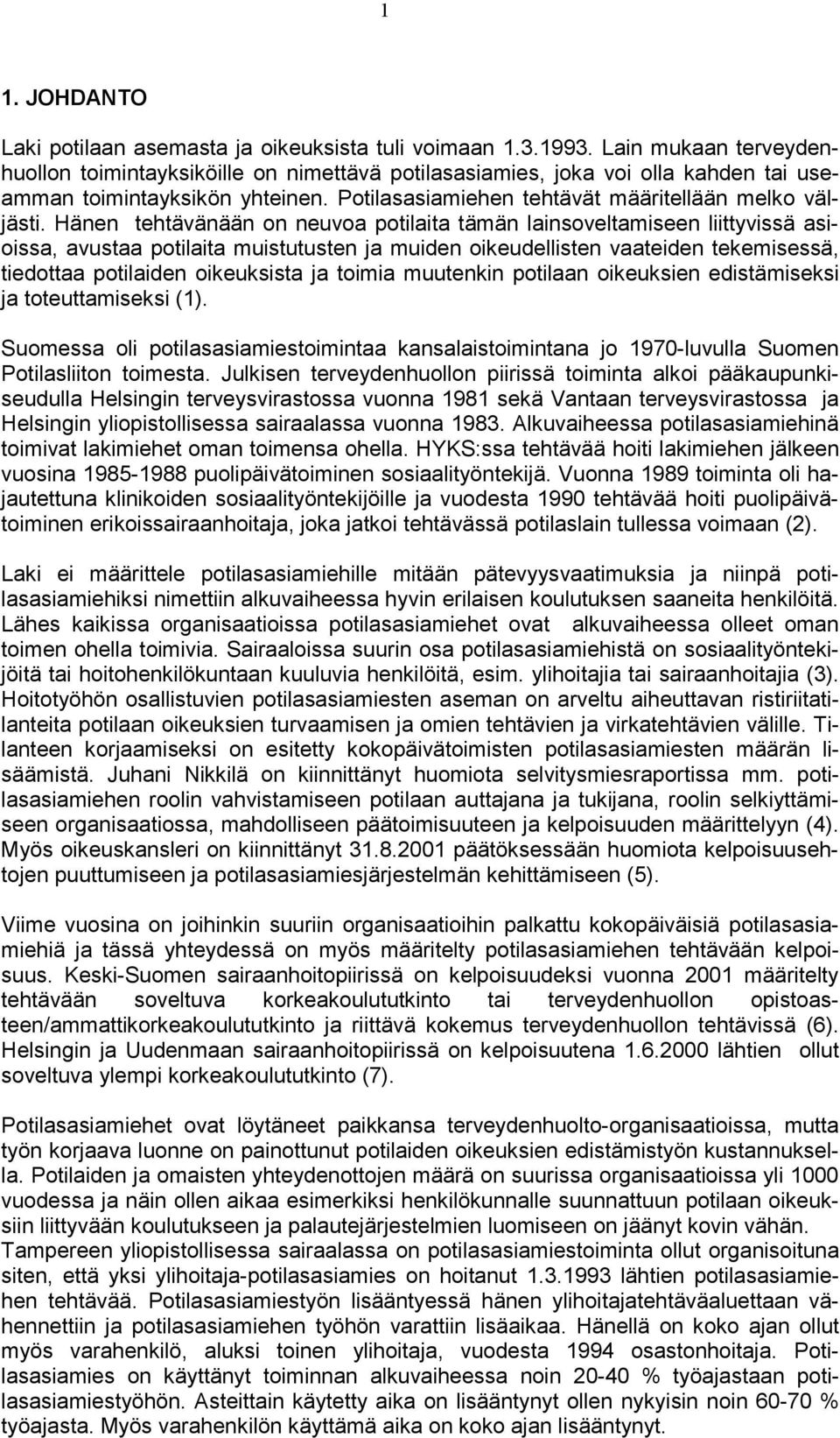 Hänen tehtävänään on neuvoa potilaita tämän lainsoveltamiseen liittyvissä asioissa, avustaa potilaita muistutusten ja muiden oikeudellisten vaateiden tekemisessä, tiedottaa potilaiden oikeuksista ja