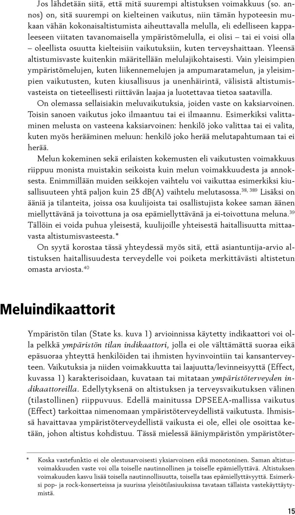 tö melulla, ei olisi tai ei voisi olla oleel lis ta osuutta kiel teisiin vai ku tuk siin, kuten ter veyshaittaan. Yleensä altis tu misvaste kui tenkin mää ri tellään melu la ji kohtaisesti.