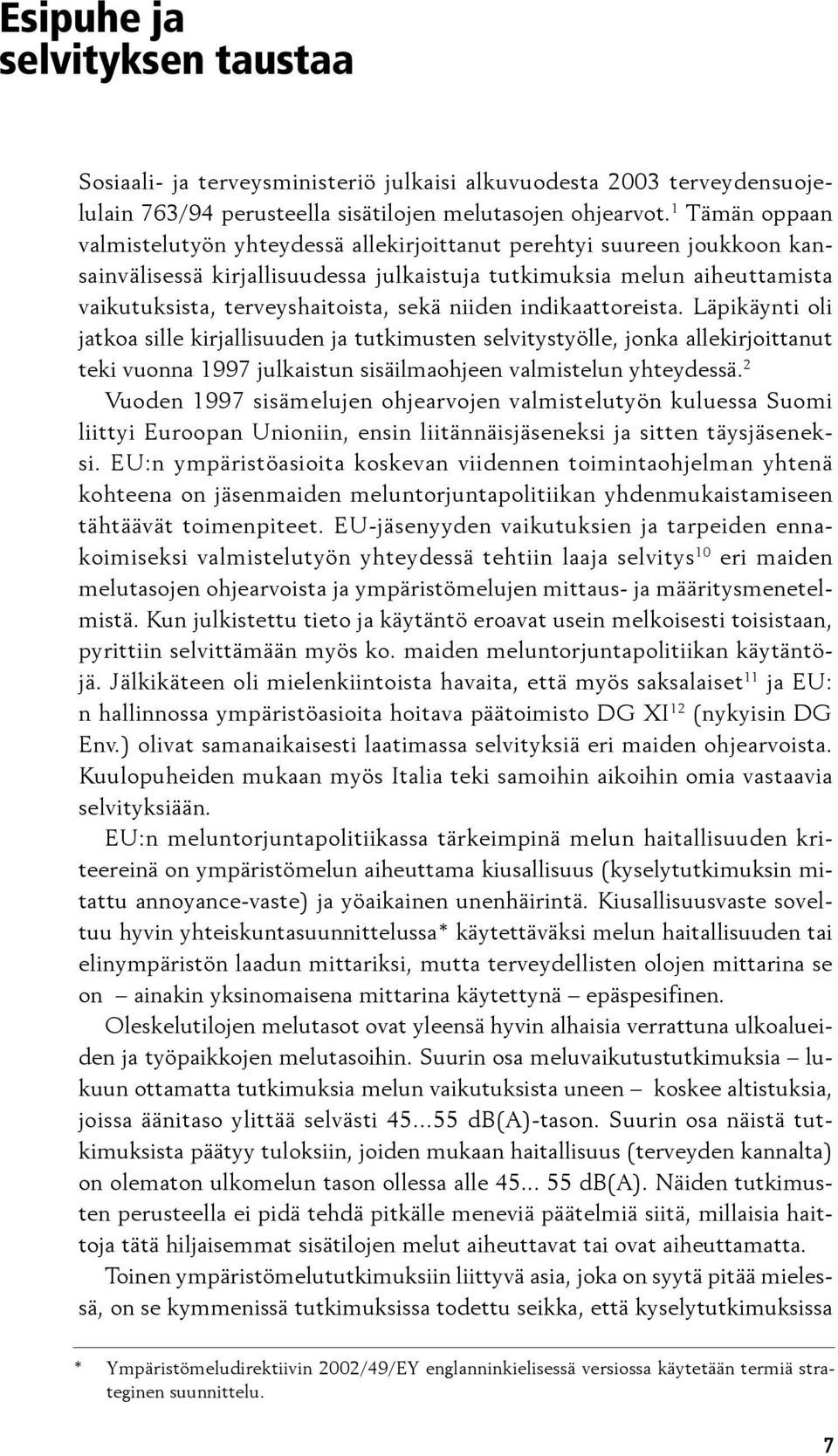 sekä niiden indikaat toreista. Läpikäynti oli jatkoa sille kirjal lisuuden ja tutkimusten selvitystyölle, jonka allekirjoittanut teki vuonna 1997 jul kaistun sisäil ma oh jeen valmistelun yhteydessä.