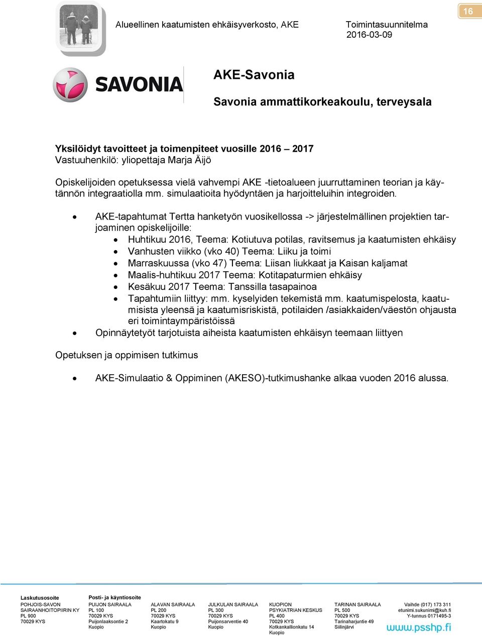 AKE-tapahtumat Tertta hanketyön vuosikellossa -> järjestelmällinen projektien tarjoaminen opiskelijoille: Huhtikuu 2016, Teema: Kotiutuva potilas, ravitsemus ja kaatumisten ehkäisy Vanhusten viikko