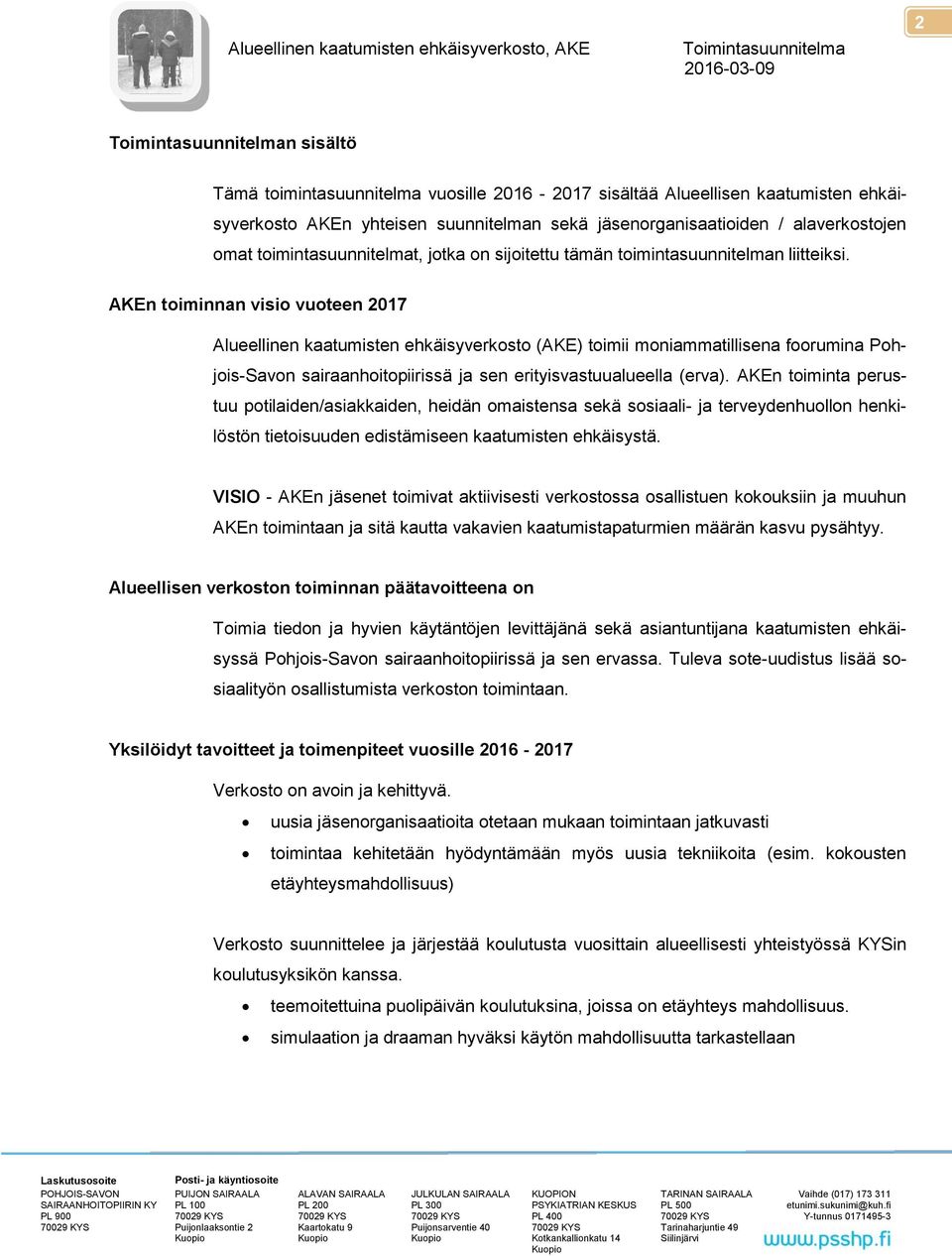 AKEn toiminnan visio vuoteen 2017 Alueellinen kaatumisten ehkäisyverkosto (AKE) toimii moniammatillisena foorumina Pohjois-Savon sairaanhoitopiirissä ja sen erityisvastuualueella (erva).