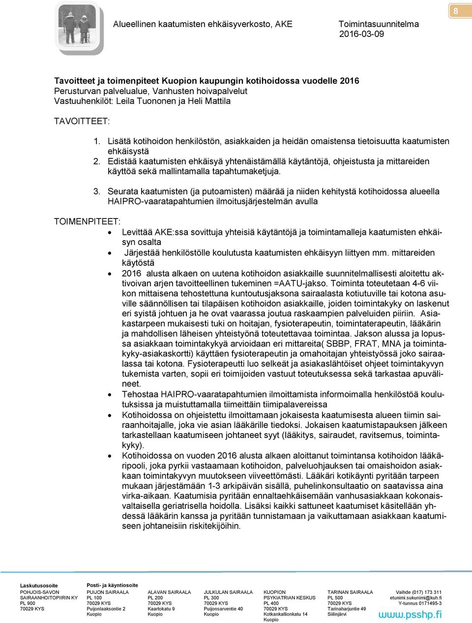 Edistää kaatumisten ehkäisyä yhtenäistämällä käytäntöjä, ohjeistusta ja mittareiden käyttöä sekä mallintamalla tapahtumaketjuja. 3.