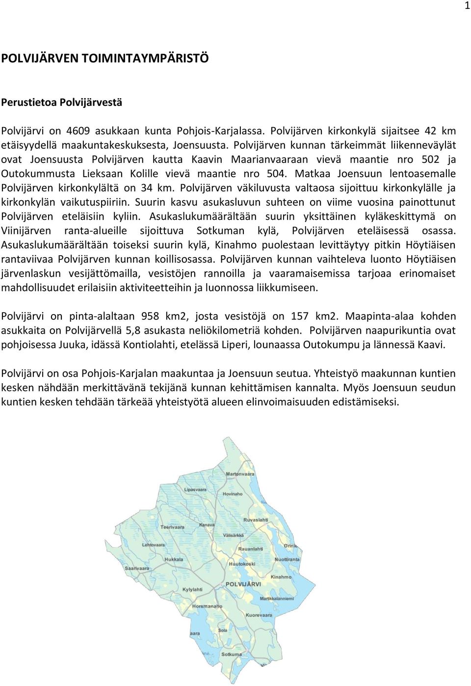 Matkaa Joensuun lentoasemalle Polvijärven kirkonkylältä on 34 km. Polvijärven väkiluvusta valtaosa sijoittuu kirkonkylälle ja kirkonkylän vaikutuspiiriin.