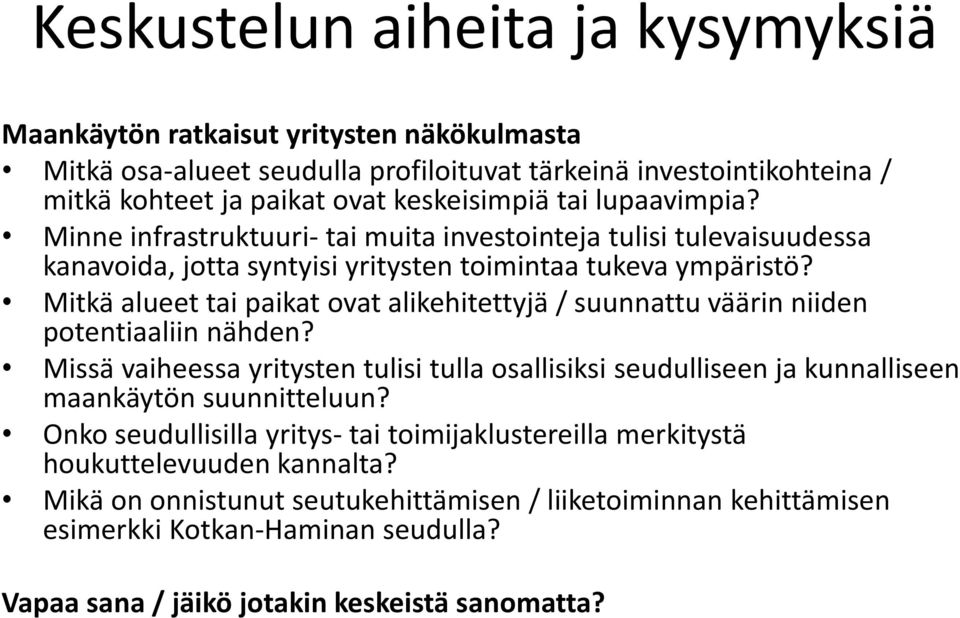 Mitkä alueet tai paikat ovat alikehitettyjä / suunnattu väärin niiden potentiaaliin nähden?