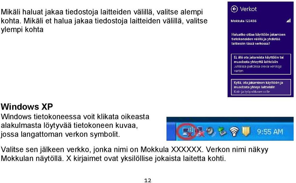 voit klikata oikeasta alakulmasta löytyvää tietokoneen kuvaa, jossa langattoman verkon symbolit.