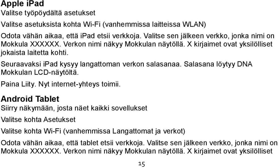 Seuraavaksi ipad kysyy langattoman verkon salasanaa. Salasana löytyy DNA Mokkulan LCD-näytöltä. Paina Liity. Nyt internet-yhteys toimii.