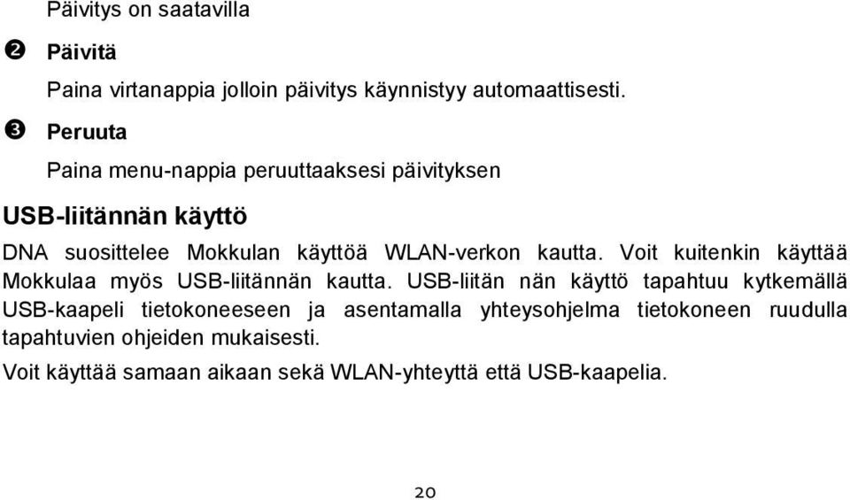 kautta. Voit kuitenkin käyttää Mokkulaa myös USB-liitännän kautta.