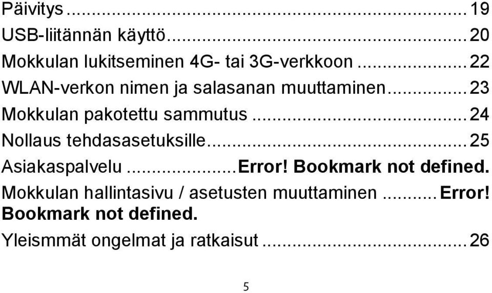 .. 24 Nollaus tehdasasetuksille... 25 Asiakaspalvelu... Error! Bookmark not defined.
