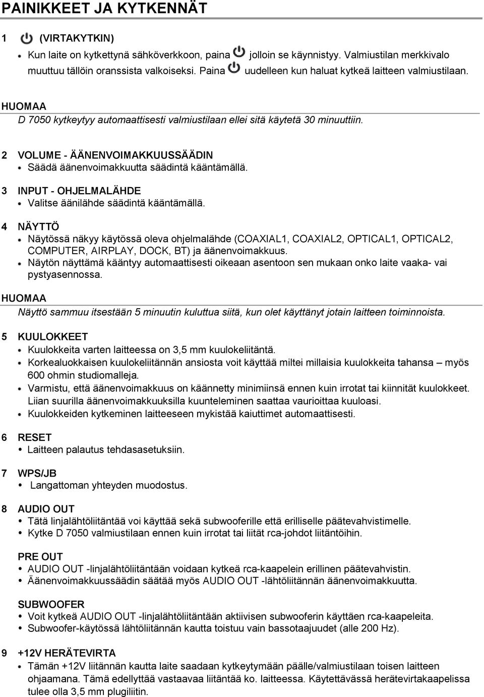 2 VOLUME - ÄÄNENVOIMAKKUUSSÄÄDIN Säädä äänenvoimakkuutta säädintä kääntämällä. 3 INPUT - OHJELMALÄHDE Valitse äänilähde säädintä kääntämällä.