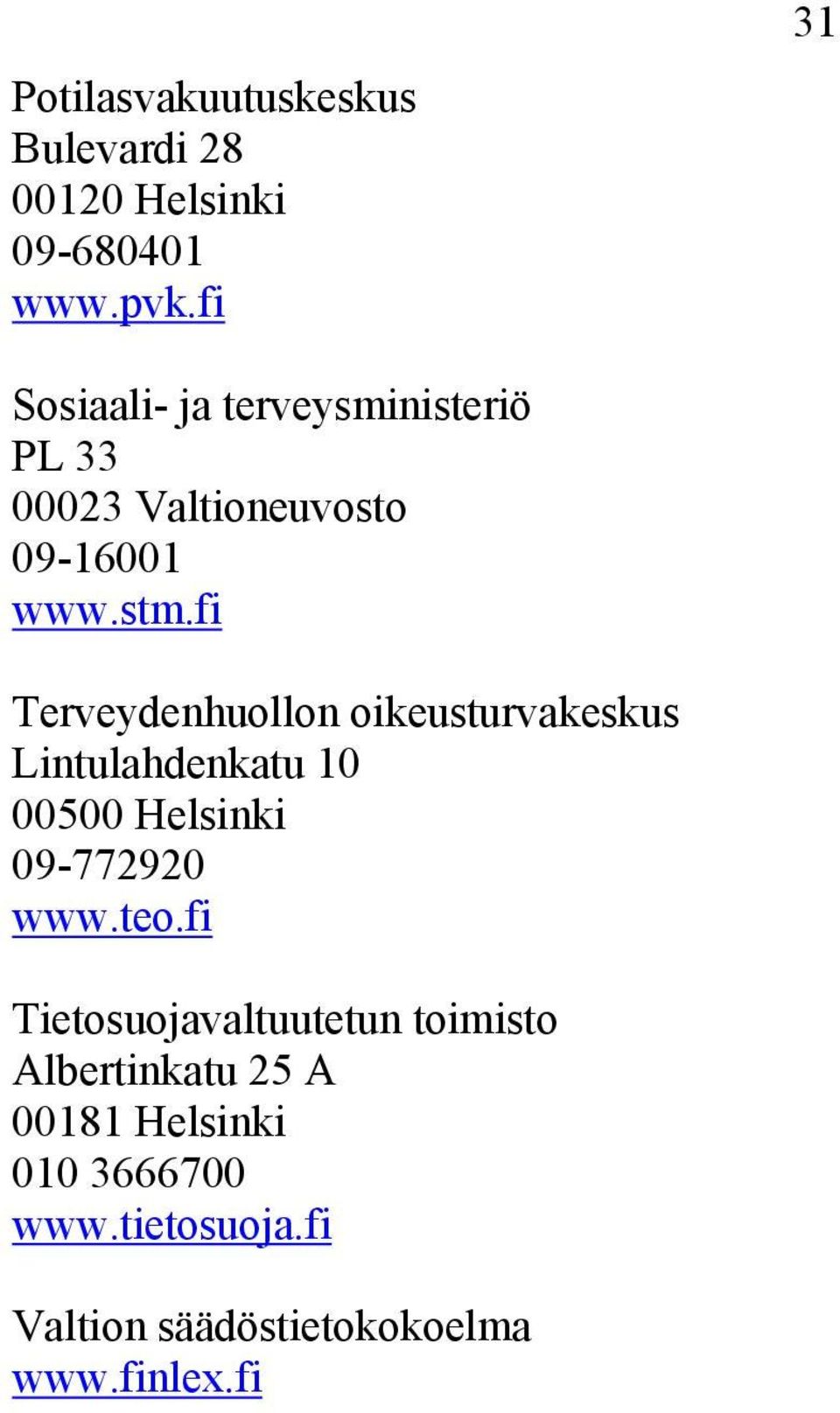 fi Terveydenhuollon oikeusturvakeskus Lintulahdenkatu 10 00500 Helsinki 09-772920 www.teo.