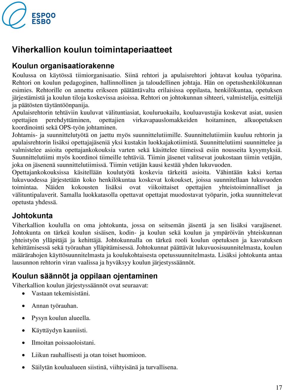 Rehtorille on annettu erikseen päätäntävalta erilaisissa oppilasta, henkilökuntaa, opetuksen järjestämistä ja koulun tiloja koskevissa asioissa.