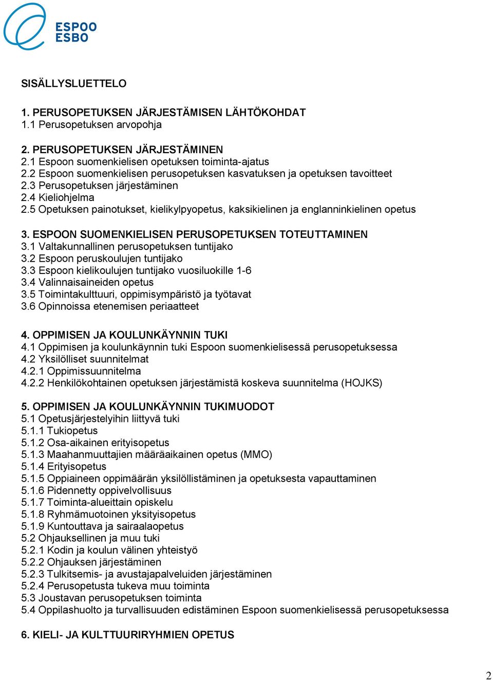 5 Opetuksen painotukset, kielikylpyopetus, kaksikielinen ja englanninkielinen opetus 3. ESPOON SUOMENKIELISEN PERUSOPETUKSEN TOTEUTTAMINEN 3.1 Valtakunnallinen perusopetuksen tuntijako 3.