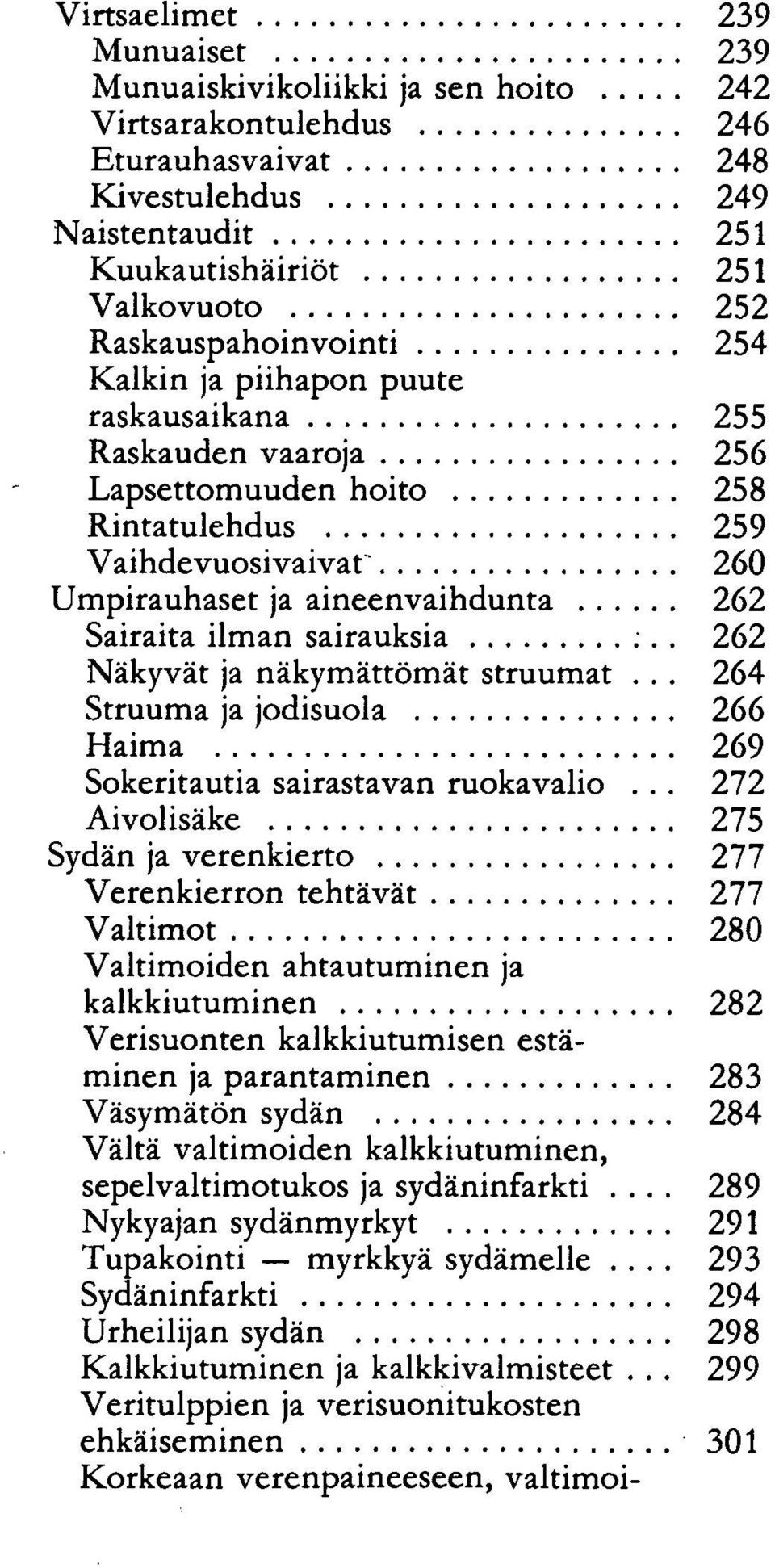 Sairaita ilman sairauksia 262 Näkyvät ja näkymättömät struumat... 264 Struuma ja jodisuola 266 Haima 269 Sokeritautia sairastavan ruokavalio.
