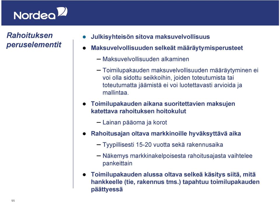 Toimilupakauden aikana suoritettavien maksujen katettava rahoituksen hoitokulut Lainan pääoma ja korot Rahoitusajan oltava markkinoille hyväksyttävä aika Tyypillisesti 15-20