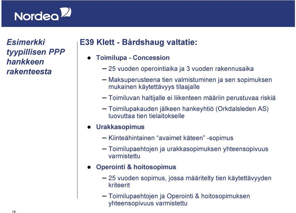 (Orkdalsleden AS) luovuttaa tien tielaitokselle Urakkasopimus Kiinteähintainen avaimet käteen -sopimus Toimilupaehtojen ja urakkasopimuksen yhteensopivuus varmistettu