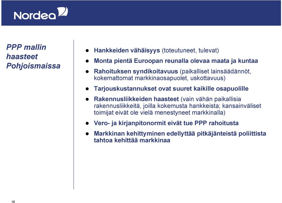 Rakennusliikkeiden haasteet (vain vähän paikallisia rakennusliikkeitä, joilla kokemusta hankkeista; kansainväliset toimijat eivät ole vielä