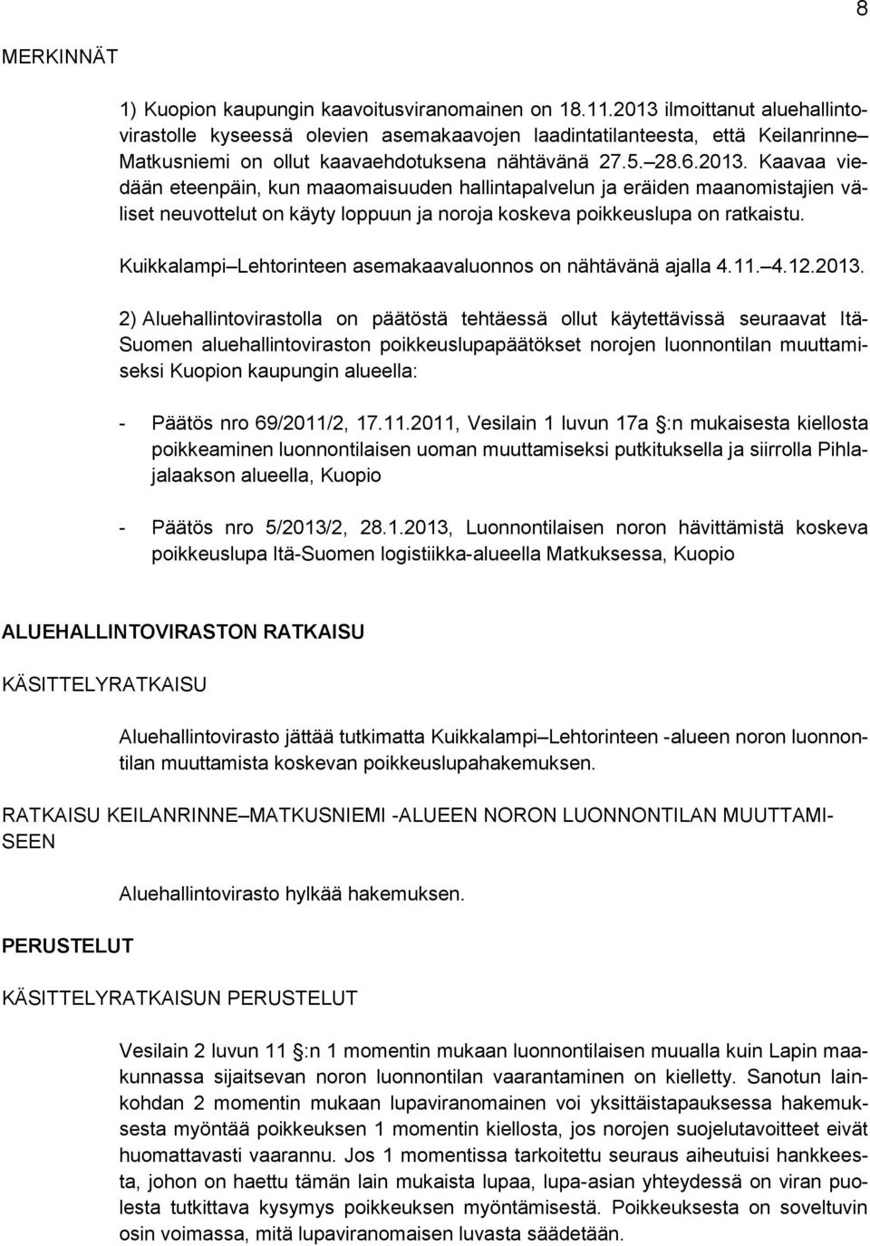 Kuikkalampi Lehtorinteen asemakaavaluonnos on nähtävänä ajalla 4.11. 4.12.2013.