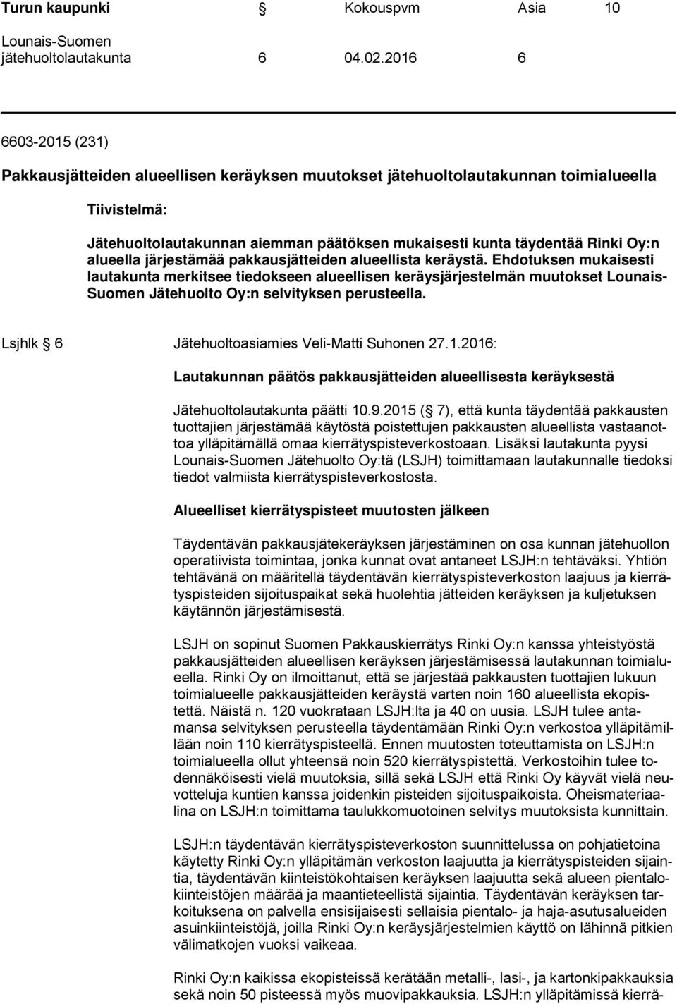alueella järjestämää pakkausjätteiden alueellista keräystä.