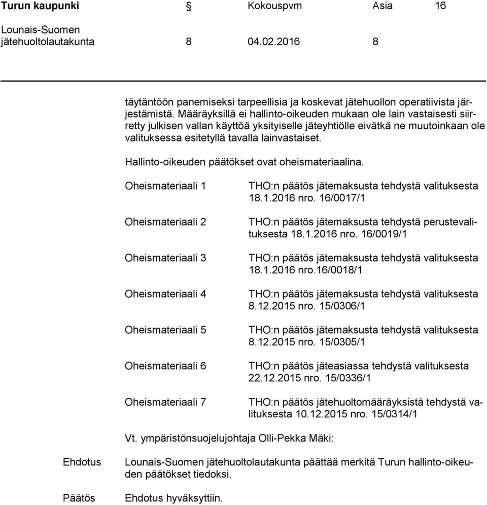 Hallinto-oikeuden päätökset ovat oheismateriaalina.