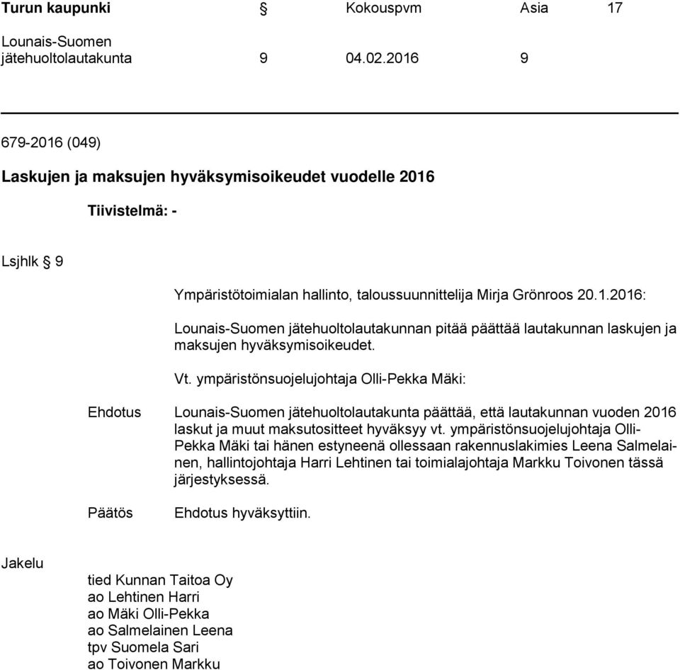 Vt. ympäristönsuojelujohtaja Olli-Pekka Mäki: Ehdotus Lounais-Suomen jätehuoltolautakunta päättää, että lautakunnan vuoden 2016 laskut ja muut maksutositteet hyväksyy vt.