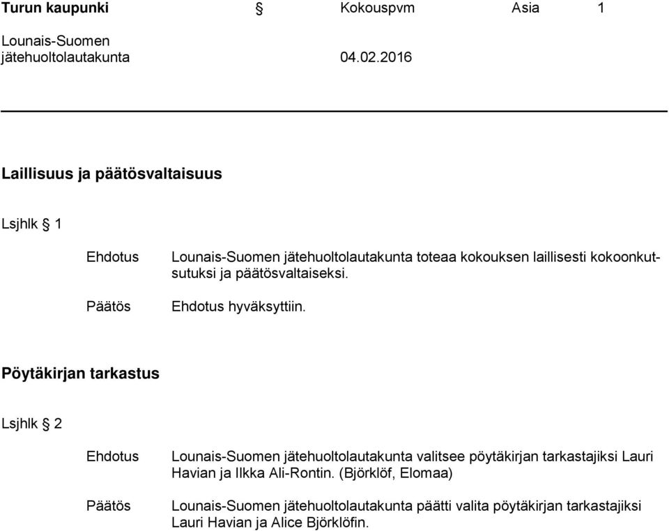 kokoonkutsutuksi ja päätösvaltaiseksi. Ehdotus hyväksyttiin.