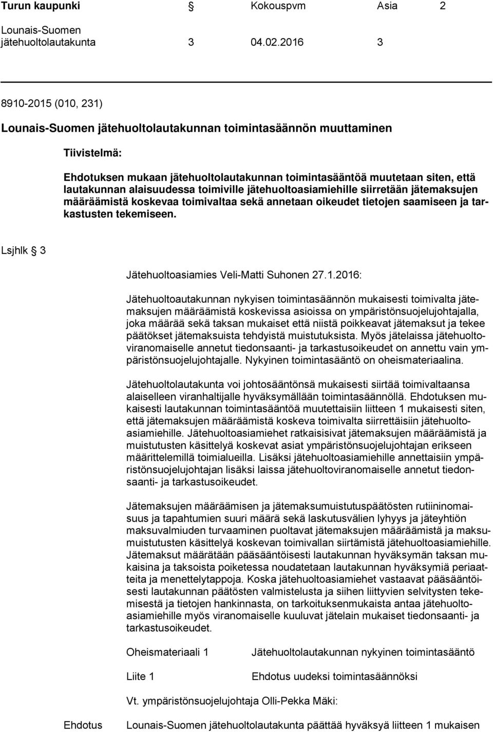 alaisuudessa toimiville jätehuoltoasiamiehille siirretään jätemaksujen määräämistä koskevaa toimivaltaa sekä annetaan oikeudet tietojen saamiseen ja tarkastusten tekemiseen.