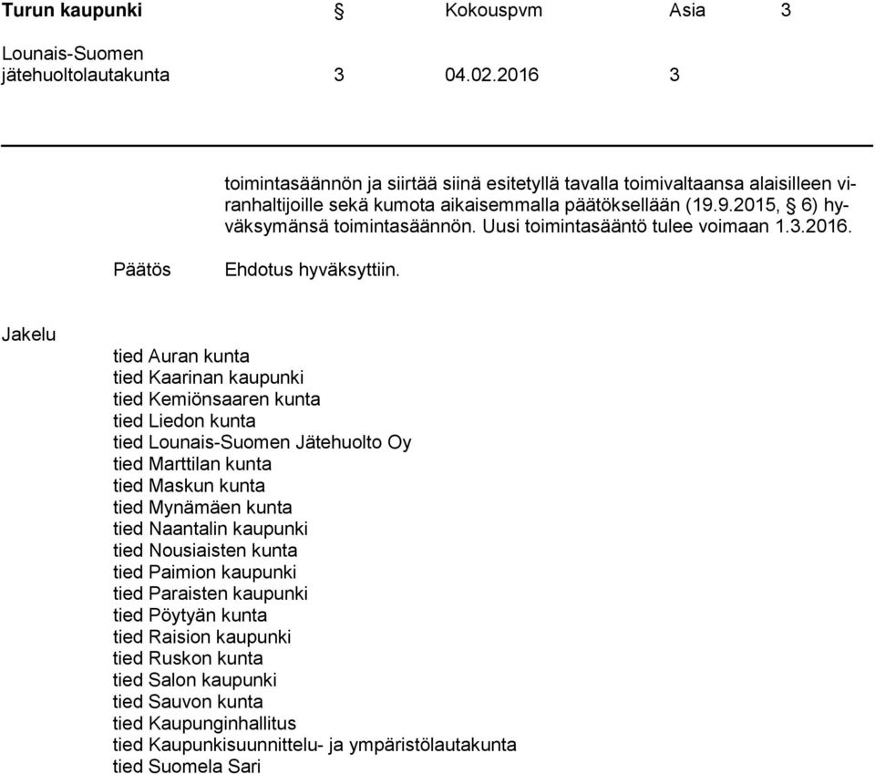 Uusi toimintasääntö tulee voimaan 1.3.2016. Päätös Ehdotus hyväksyttiin.